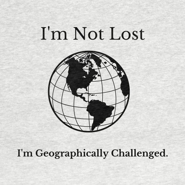 I'm Not Lost I'm Geographically Challenged by Jled